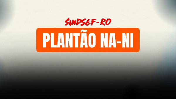 Sindsef-RO realiza “Plantão NA e NI” nesta sexta em Porto Velho; atendimento também será levado ao interior
