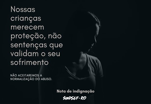 O SINDSEF-RO diz não à normalização do abuso infantil