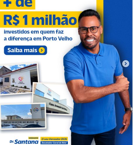 Dr. Santana destaca mais de R$ 1 milhão em investimentos para instituições de Porto Velho