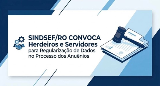 Sindsef/RO convoca servidores e herdeiros para regularizar dados dos Anuênios