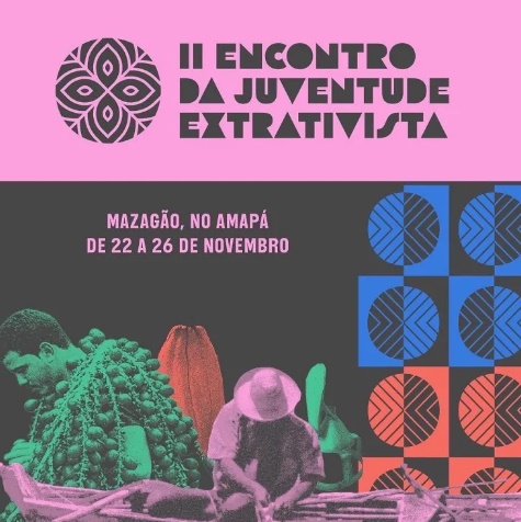 Amapá sedia II encontro da juventude extrativista de 22 a 26 de outubro 